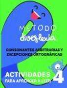 Aprender a leer con el método diverlexia, nivel 4 : consonantes arbitrarias y excepciones ortográficas
