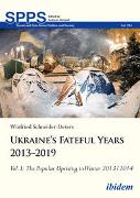 Ukraine¿s Fateful Years 2013¿2019: Vol. I: The Popular Uprising in Winter 2013/2014