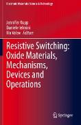 Resistive Switching: Oxide Materials, Mechanisms, Devices and Operations