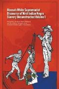Massa's White Supremacist Discourse of West Indian Negro Slavery Deconstructed Volume 1