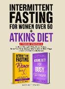 Intermittent Fasting For Women Over 50 + Atkins Diet