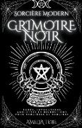 Sorcière Moderne Grimoire Noir - Sorts, Invocations, Amulettes et Divinations pour Sorcières et Sorciers