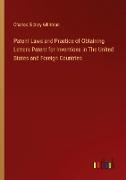 Patent Laws and Practice of Obtaining Letters Patent for Inventions in The United States and Foreign Countries