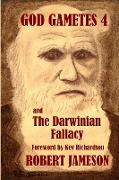 God Gametes 4 and The Darwinian Fallacy