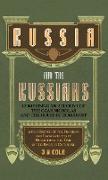 Russia and the Russians - Comprising an Account of the Czar Nicholas and the House of Romanoff with a Sketch of the Progress and Encroachents of Russi