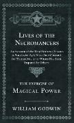 Lives of the Necromancers - An Account of the Most Eminent Persons in Successive Ages Who Have Claimed for Themselves, or to Whom Has Been Imputed by Others - The Exercise of Magical Power