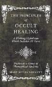 The Principles of Occult Healing - A Working Hypothesis Which Includes All Cures - Studies by a Group of Theosophical Students