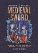 A Cultural History of the Medieval Sword
