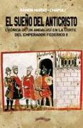 El sueño del Anticristo : corte de un andalusí en la corte del emperador Federico II