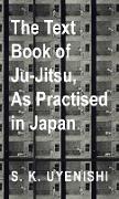 Text-Book of Ju-Jitsu, as Practised in Japan - Being a Simple Treatise on the Japanese Method of Self Defence