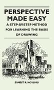 Perspective Made Easy - A Step-By-Step Method for Learning the Basis of Drawing