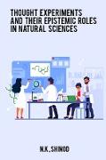 Thought Experiments and Their Epistemic Roles in Natural Sciences