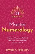 21 Days to Master Numerology: Understand Your Inner Self and Find Your True Purpose with Your Birth Chart