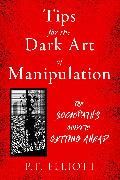 Tips for the Dark Art of Manipulation
