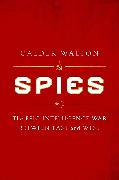 Spies: The Epic Intelligence War Between East and West