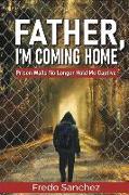 Father, I'm Coming Home: Prison Walls No Longer Hold Me Captive
