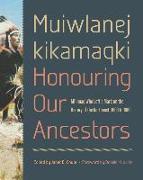 Muiwlanej kikamaqki "Honouring Our Ancestors"