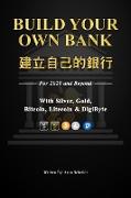 Build Your Own Bank &#24314,&#31435,&#33258,&#24049,&#30340,&#37504,&#34892,: For 2020 and Beyond With Silver, Gold, Bitcoin, Litecoin & DigiByte