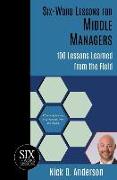 Six-Word Lessons for Middle Managers: 100 Lessons Learned from the Field