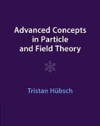 Advanced Concepts in Particle and Field Theory