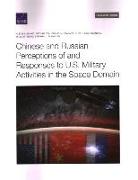 Chinese and Russian Perceptions of and Responses to U.S. Military Activities in the Space Domain