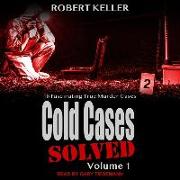 Cold Cases: Solved Volume 1: 18 Fascinating True Crime Cases