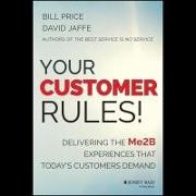 Your Customer Rules!: Delivering the Me2b Experiences That Today's Customers Demand