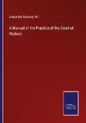 A Manual of the Practice of the Court of Probate