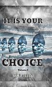 IT IS YOUR CHOICE