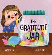 The Gratitude Jar - A children's book about creating habits of thankfulness and a positive mindset
