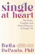 Single at Heart: The Power and Rewards of a Life Uncoupled