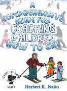 A Comprehensive Guide for Coaching Children How to Ski