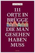 111 Orte in Brügge, die man gesehen haben muss