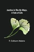 Justice in the By-Ways, a Tale of Life