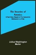 The Invasion of America, A fact story based on the inexorable mathematics of war