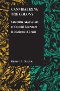 CANNIBALIZING THE COLONY: CINEMATIC ADAPTATIONS OF COLONIAL LITERATURE IN MEXICO AND BRAZIL