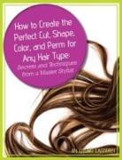 How to Create the Perfect Cut, Shape, Color, and Perm for Any Hair Type
