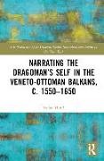 Narrating the Dragoman’s Self in the Veneto-Ottoman Balkans, c. 1550–1650