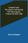 Ireland under the Stuarts and during the Interregnum, (Volume II) 1642-1660