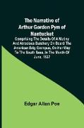 The Narrative of Arthur Gordon Pym of Nantucket , Comprising the details of a mutiny and atrocious butchery on board the American brig Grampus, on her way to the South Seas, in the month of June, 1827