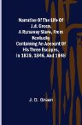 Narrative of the Life of J.D. Green, a Runaway Slave, from Kentucky , Containing an Account of His Three Escapes, in 1839, 1846, and 1848