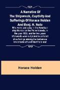 A Narrative of the Shipwreck, Captivity and Sufferings of Horace Holden and Benj. H. Nute , Who were cast away in the American ship Mentor, on the Pelew Islands, in the year 1832, and for two years afterwards were subjected to unheard of sufferings a