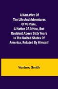 A Narrative of the Life and Adventures of Venture, a Native of Africa, but Resident above Sixty Years in the United States of America, Related by Himself