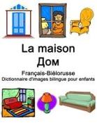 Français-Biélorusse La maison / &#1044,&#1086,&#1084, Dictionnaire d'images bilingue pour enfants