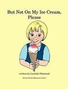 But Not On My Ice Cream, Please