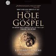 Hole in Our Gospel Lib/E: What Does God Expect of Us? the Answer That Changed My Life and Might Just Change the World