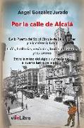 Por la calle de Alcalá : de la Puerta del Sol al Círculo de Bellas Artes y a la cafetería Dólar : cafés, botillerías, cenáculos, fondas, el Casino-- y los toreros. Entre la mitad del siglo XIX y hasta casi el cuarto lustro del siglo XXI