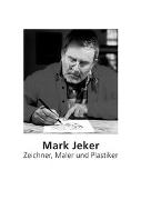Mark Jeker – Zeichner, Maler und Plastiker
