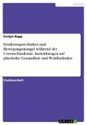 Ernährungsverhalten und Bewegungsmangel während der Corona-Pandemie. Auswirkungen auf physische Gesundheit und Wohlbefinden