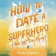 How to Date a Superhero (and Not Die Trying)